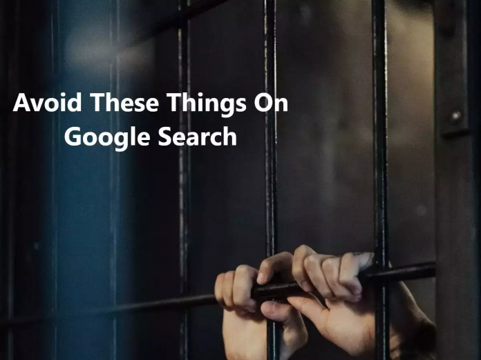 You will search these 3 things on Google, then the police will come and take them away! Know how to avoid going to jail