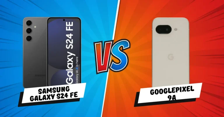 Google Pixel 9a vs Samsung S24 FE: Which One’s Better?